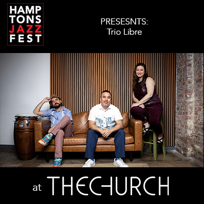 Concert: Hamptons Jazz Fest Presents Trio Libre